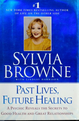 Past Lives, Future Healing front cover by Sylvia Browne, Lindsay Harrison, ISBN: 0525946063