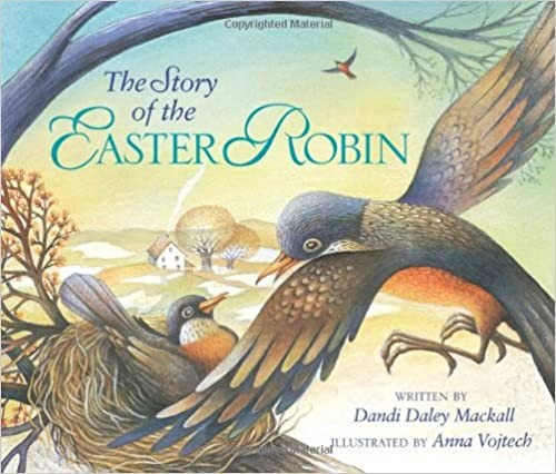 The Story of the Easter Robin front cover by Dandi Daley Mackall, Anna Vojtech, ISBN: 0310713315