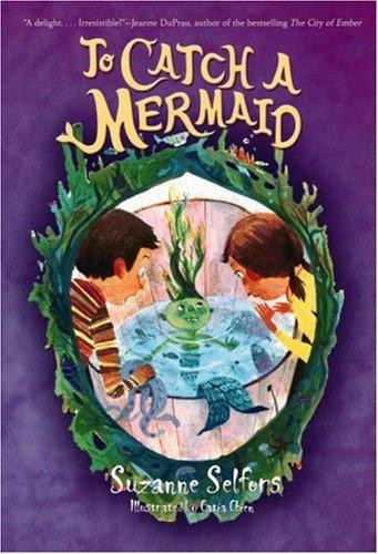 To Catch a Mermaid front cover by Suzanne Selfors, ISBN: 0316018163