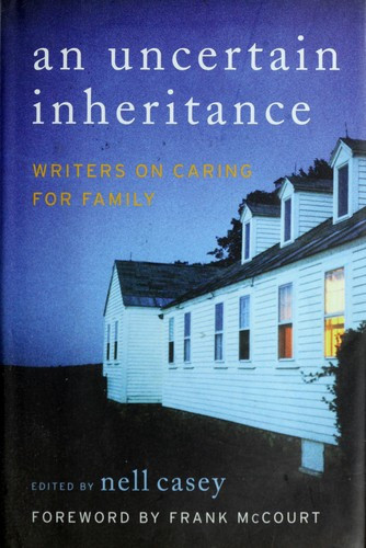 An Uncertain Inheritance: Writers on Caring for Family front cover by Nell Casey, ISBN: 0060875305