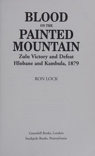 Blood on the Painted Mountain: Zulu Victory and Defeat, Hlobane and Kambula, 1879 front cover by Ron Lock, ISBN: 1853672017