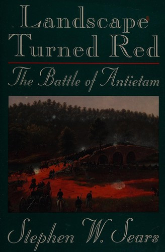Landscape Turned Red: The Battle of Antietam front cover by Stephen W. Sears, ISBN: 0395656680