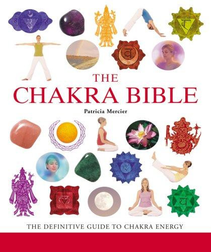 The Chakra Bible: The Definitive Guide to Working with Chakras Volume 11 front cover by Patricia Mercier, ISBN: 1402752245