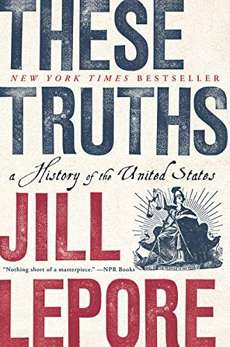These Truths: A History of the United States front cover by Jill Lepore, ISBN: 0393357422