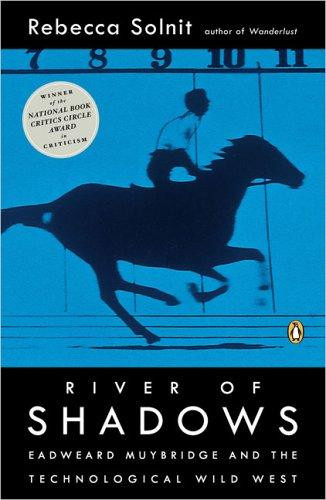 River of Shadows: Eadweard Muybridge and the Technological Wild West front cover by Rebecca Solnit, ISBN: 0142004103