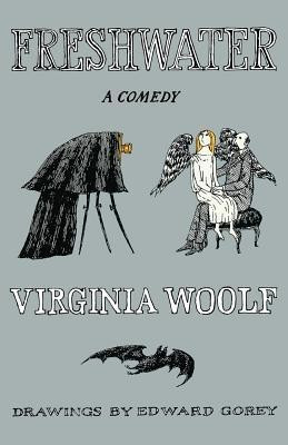 Freshwater, a Comedy: The Virginia Woolf Library Authorized Edition front cover by Virginia Woolf, Edward Gorey, ISBN: 0156335409