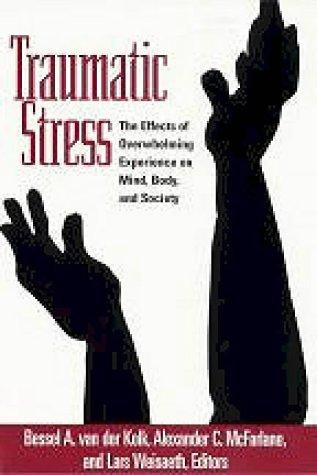 Traumatic Stress: The Effects of Overwhelming Experience on Mind, Body, and Society front cover by Bessel A. van der Kolk, Alexander C. MacFarlane, Lars Weisaeth, ISBN: 157230457X