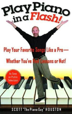 Play Piano in a Flash!: Play Your Favorite Songs Like a Pro--Whether You've Had Lessons or Not! front cover by Scott Houston, ISBN: 1401307663