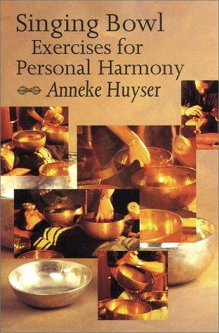Singing Bowl Exercises for Personal Harmony front cover by Anneke Huyser, ISBN: 9074597394