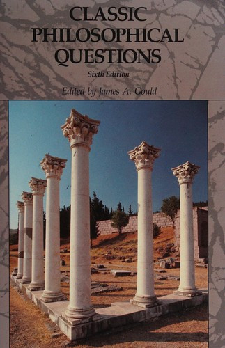 Classic Philosophical Questions (Sixth Edition) front cover by James A. Gould, ISBN: 0675208491