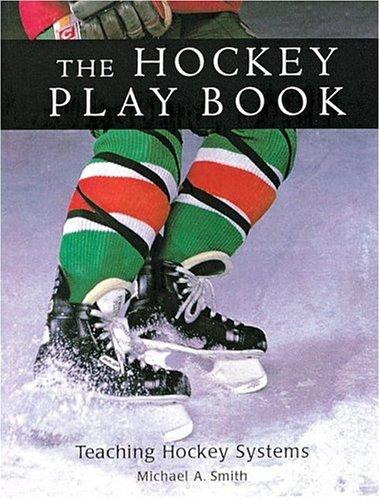 Hockey Play Book: Teaching Hockey Systems (Reprint) front cover by Michael Smith, ISBN: 1552090507