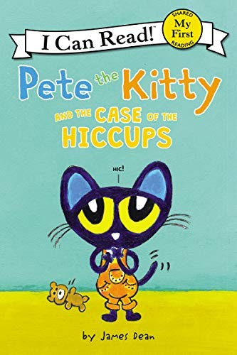 Pete the Kitty and the Case of the Hiccups (My First I Can Read) front cover by James Dean, ISBN: 0062868268