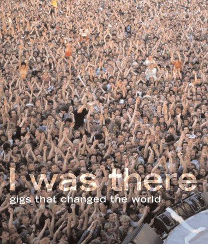 I Was There: Gigs That Changed the World front cover by Mark Paytress, ISBN: 1844033422