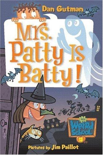 Mrs. Patty Is Batty! 13 My Weird School front cover by Dan Gutman, ISBN: 0060853808