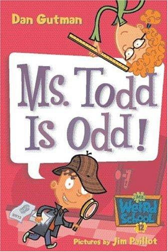 Ms. Todd Is Odd! 12 My Weird School front cover by Dan Gutman, ISBN: 0060822317
