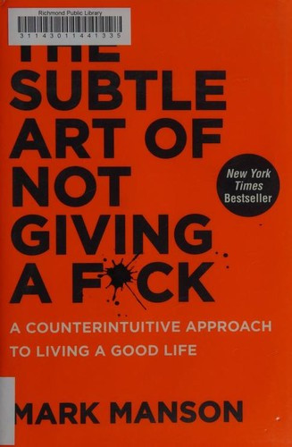 The Subtle Art of Not Giving a F**k: A Counter-Intuitive Approach to Living the Good Life front cover by Mark Manson, ISBN: 0062457713