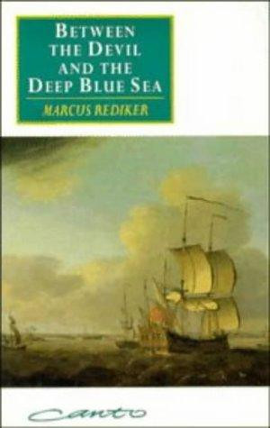Between the Devil and the Deep Blue Sea: Merchant Seamen, Pirates and the Anglo-American Maritime World, 1700-1750 front cover by Marcus Rediker, ISBN: 0521457203