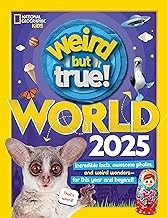Weird But True World 2025: Incredible Facts, Awesome Photos, and Weird Wonders--For This Year and Beyond! front cover by National Geographic Kids, ISBN: 1426376421