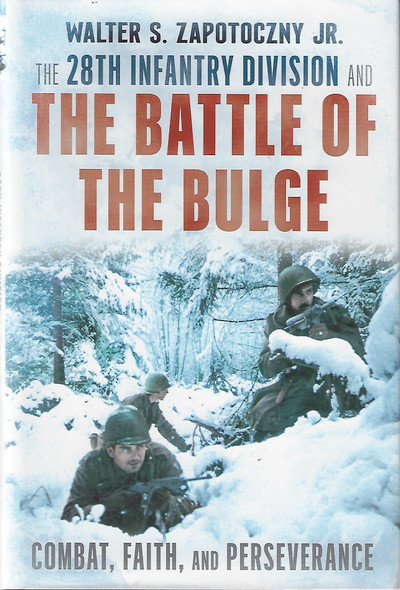 28th Infantry Division and the Battle of the Bulge: Combat, Faith, and Perseverance front cover by Walter S Jr Zapotoczny, ISBN: 1781559287