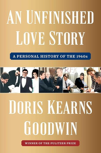 An Unfinished Love Story: A Personal History of the 1960s front cover by Doris Kearns Goodwin, ISBN: 1982108665