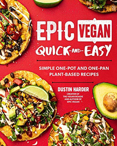 Epic Vegan Quick and Easy: Simple One-Pot and One-Pan Plant-Based Recipes front cover by Dustin Harder, ISBN: 1592339867