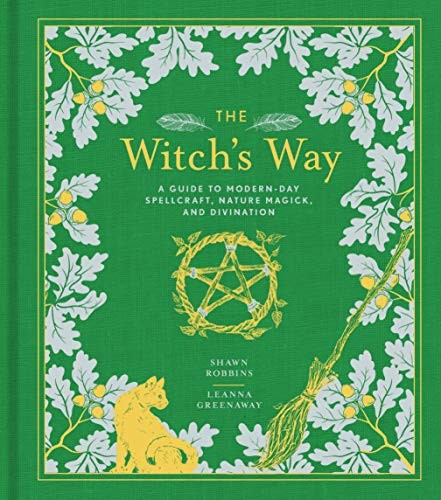 The Witch's Way: A Guide to Modern-Day Spellcraft, Nature Magick, and Divination (The Modern-Day Witch) front cover by Shawn Robbins,Leanna Greenaway, ISBN: 1454930829