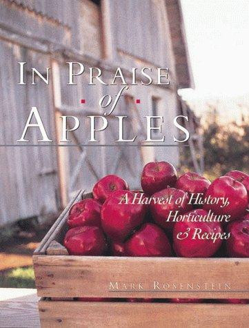 In Praise of Apples: A Harvest of History, Horticulture and Recipes front cover by Mark Rosenstein, ISBN: 1887374043