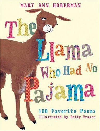 The Llama Who Had No Pajama: 100 Favorite Poems front cover by Mary Ann Hoberman, Betty Fraser, ISBN: 0152055711