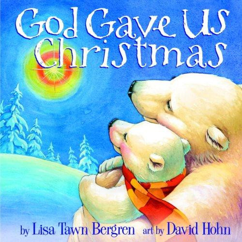 God Gave Us Christmas (God Gave Us...) front cover by Lisa T. Bergren, David Hohn, ISBN: 1400071755