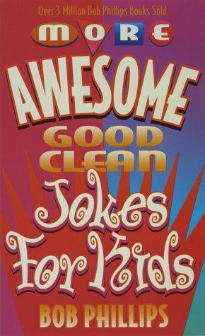 More Awesome Good Clean Jokes for Kids front cover by Bob Phillips, ISBN: 1565072707
