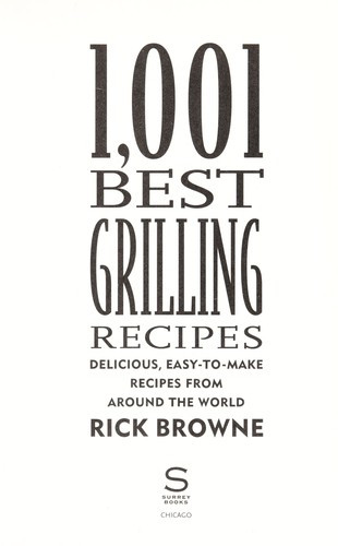1,001 Best Grilling Recipes: Delicious, Easy-To-Make Recipes from Around the World front cover by Rick Browne, ISBN: 1572841168