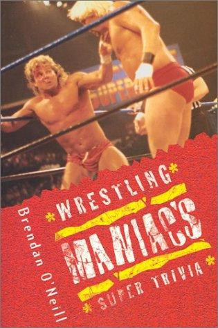 Wrestling Maniac's Super Trivia front cover by Brendan O'Neil, ISBN: 1553662539