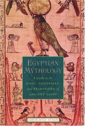 Egyptian Mythology: A Guide to the Gods, Goddesses, and Traditions of Ancient Egypt front cover by Geraldine Pinch, ISBN: 0195170245