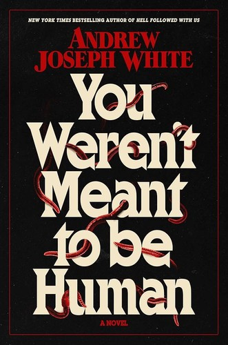 You Weren't Meant to Be Human front cover by Andrew Joseph White, ISBN: 1668038072