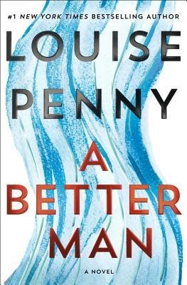 A Better Man: A Chief Inspector Gamache Novel front cover by Louise Penny, ISBN: 1250066212