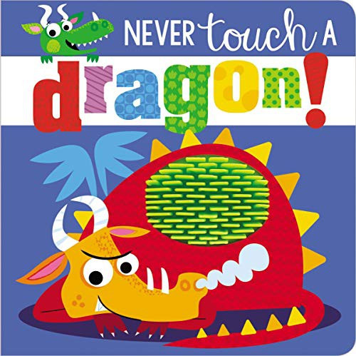 Never Touch a Dragon! front cover by Make Believe Ideas Ltd.,Rosie Greening, ISBN: 1789478847