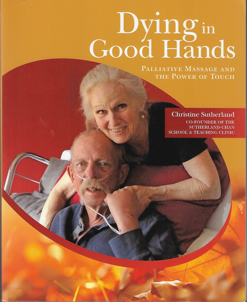 Dying in Good Hands: Palliative Massage and the Power of Touch front cover by Christine Sutherland, ISBN: 1550598503