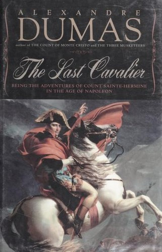 Last Cavalier: Being the Adventures of Count Sainte-Hermine in the Age of Napoleon front cover by Alexandre Dumas, Lauren Yoder, ISBN: 1933648317