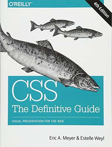Css: The Definitive Guide: Visual Presentation for the Web front cover by Eric Meyer,Estelle Weyl, ISBN: 1449393195
