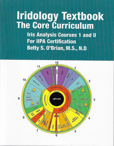 Iridology Textbook: The Core Curriculum: Iris Analysis Courses I and II for IIPA Certification front cover by Betty Sue Obrian, ISBN: 1502492709