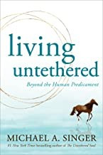 Living Untethered: Beyond the Human Predicament front cover by Michael A. Singer, ISBN: 1648480934