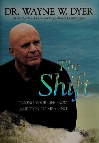 The Shift: Taking Your Life from Ambition to Meaning front cover by Wayne W. Dyer, ISBN: 1401927092