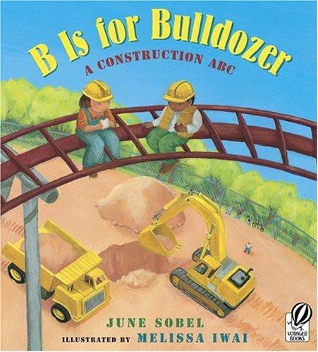 B Is for Bulldozer: A Construction ABC front cover by June Sobel, ISBN: 0152057749