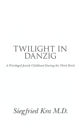 Twilight in Danzig: A Privileged Jewish Childhood During the Third Reich front cover by Siegfried Kra, ISBN: 0986102318