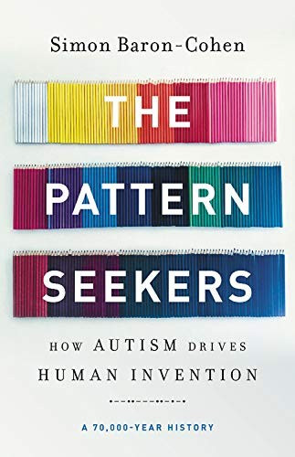 Pattern Seekers: How Autism Drives Human Invention front cover by Simon Baron-Cohen, ISBN: 1541647149