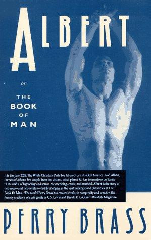 Albert, Or, the Book of Man: Or the Book of Man front cover by Perry Brass, ISBN: 0962712353