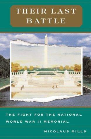 Their Last Battle: The Fight for the National World War II Memorial front cover by Nicolaus Mills, ISBN: 0465045820