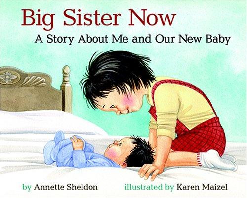 Big Sister Now: A Story about Me and Our New Baby front cover by Annette Sheldon,Karen Maizel, ISBN: 1591472431