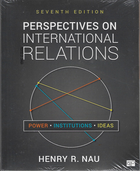 Perspectives on International Relations: Power, Institutions, and Ideas (Seventh Edition) front cover by Henry R Nau, ISBN: 1544374399