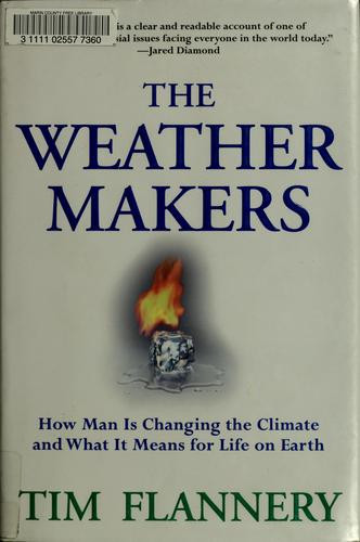 The Weather Makers : How Man Is Changing the Climate and What It Means for Life On Earth front cover by Tim Flannery, ISBN: 0871139359